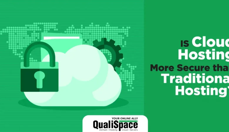 Is Cloud Hosting More Secure than Traditional Hosting?